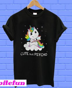 Unicorn cute but psycho T-shirt
