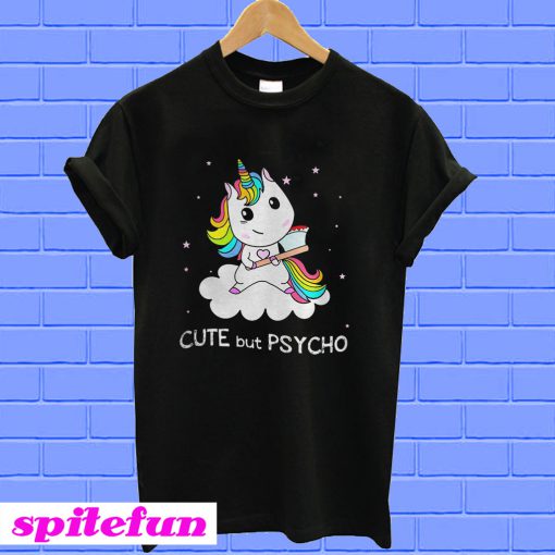 Unicorn cute but psycho T-shirt