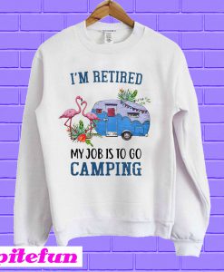 Flamingo I’m retired my job is to go camping Sweatshirt