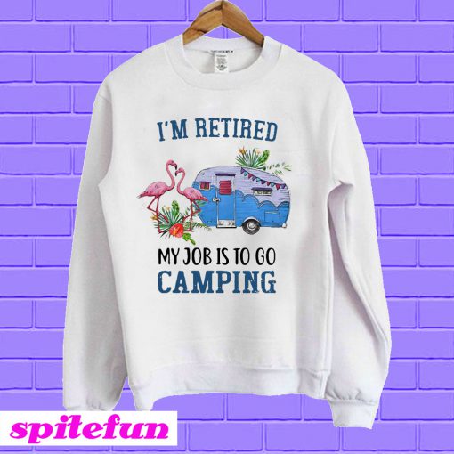 Flamingo I’m retired my job is to go camping Sweatshirt