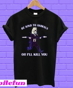 John Wick Be Kind To Animals Or I'll Kill You T-shirt