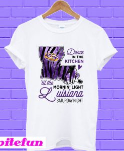 LSU Tigers dance in the kitchen til the mornin' light Louisiana Saturday night T-shirt