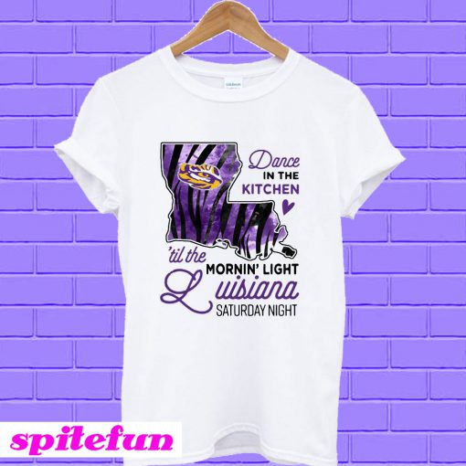 LSU Tigers dance in the kitchen til the mornin' light Louisiana Saturday night T-shirt