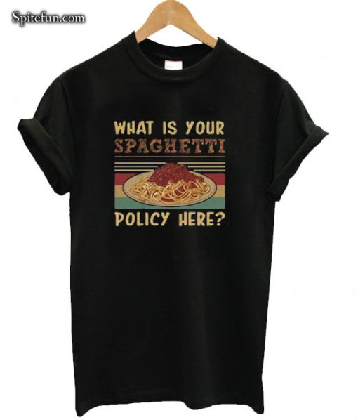 What is Your Spaghetti Policy Here T-Shirt