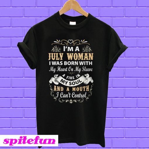 I Am A July Woman I Was Born With My Heart On My Sleeve T-shirt
