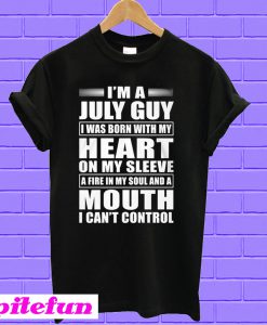 I'm A July Guy I Was Born With My Heart On My Sleeve T-shirt