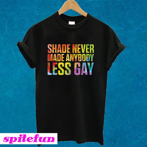 Shade Never Made Anybody Less Gay T-shirt