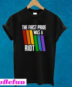 The First Pride Was A Riot LGBT Pride T-shirt