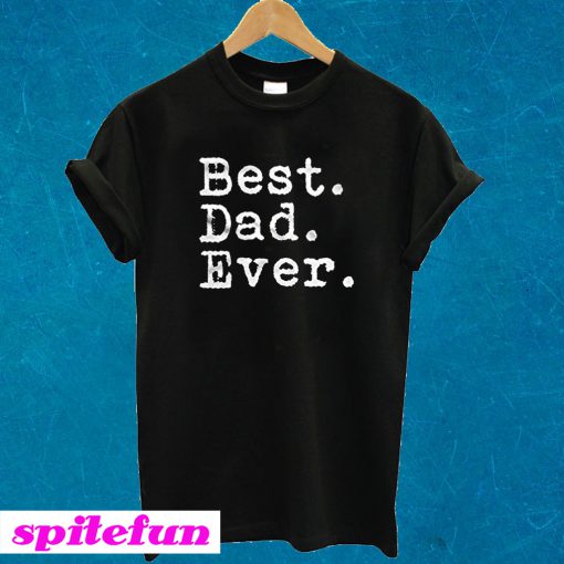 Best. Dad. Ever. T-shirt