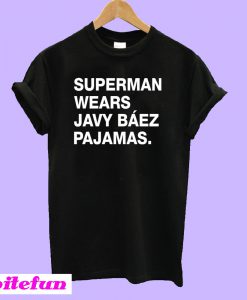 Superman wears javy baez pajamas T-Shirt