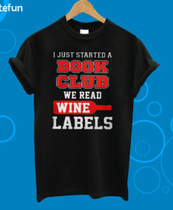 I Just Started A Book Club We Read Wine Labels T-Shirt