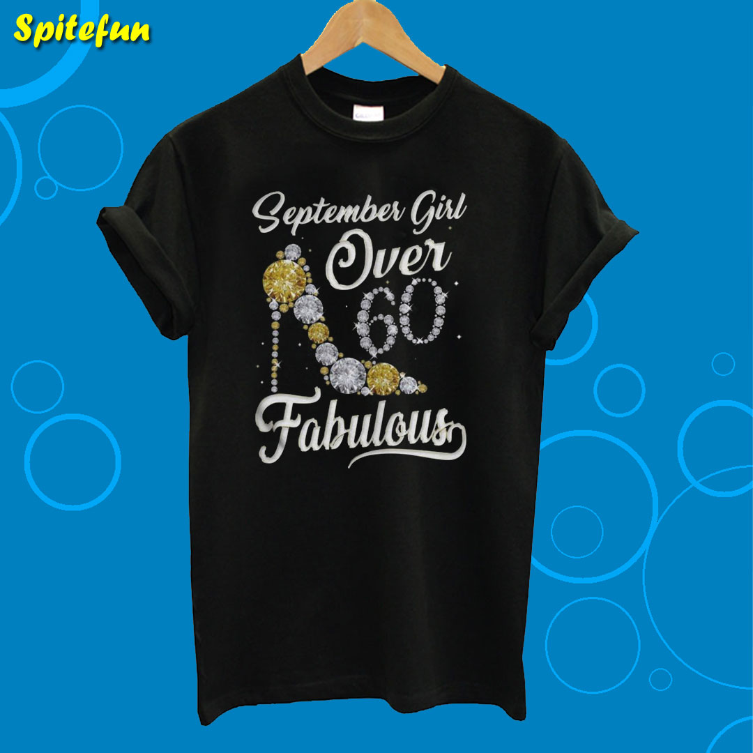 September Girl Over 60 And Fabulous T-Shirt