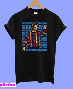 Chip Diamond not on my worst day pal fuck T-Shirt