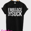 Embrace The Suck Black T-Shirt