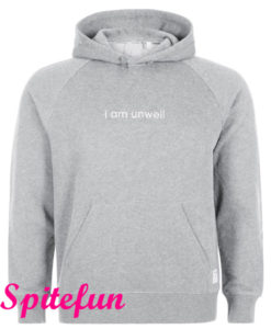 I Am Unwell Hoodie