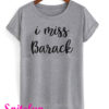 I Miss Barack T-Shirt