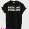 Nobody Cares Work Harder T-Shirt