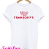 Read The Transcript T-Shirt