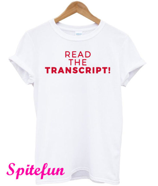 Read The Transcript T-Shirt