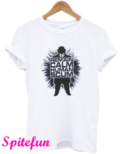 Remain Calm Human Scum T-Shirt