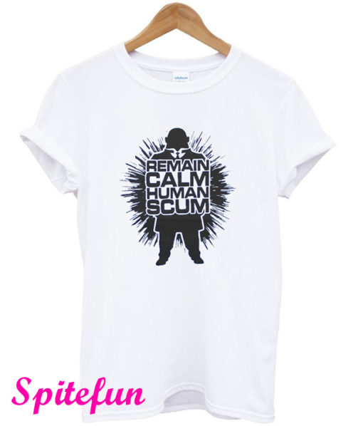 Remain Calm Human Scum T-Shirt
