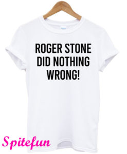 Roger Stone Did Nothing Wrong White T-Shirt