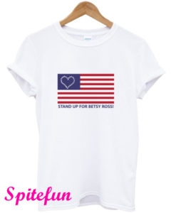 Stand Up For Betsy Ross T-Shirt