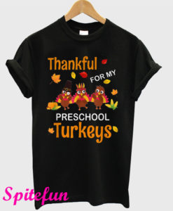 Thankful For My Preschool Turkeys Thanksgiving T-Shirt