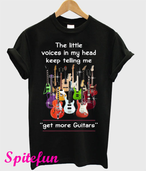 The Little Voices In My Head Keep Telling Me Get More Guitars T-Shirt