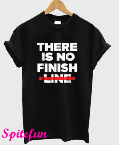 There Is No Finish Line T-Shirt