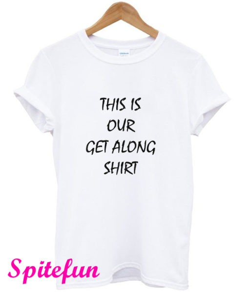 This Is Our Get Along T-Shirt