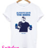Always Save The Beers Bud Light T-Shirt