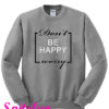 Don't Worry Be Happy Sweatshirt