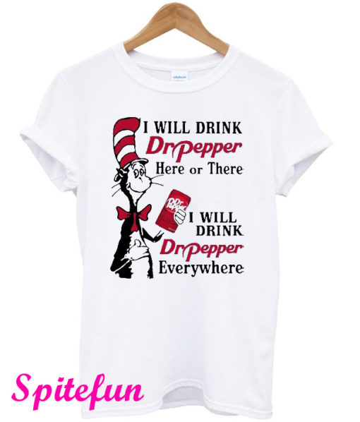 Dr Pepper Here or There I Will Drink Dr Pepper Everywhere T-Shirt
