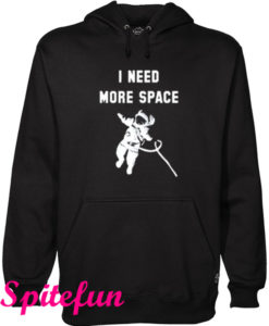 I Need More Space Hoodie