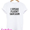 I Speak Fluent Sarcasm T-Shirt