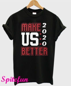Make US Better 2020 T-Shirt