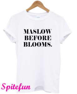 Maslow Before Blooms T-Shirt