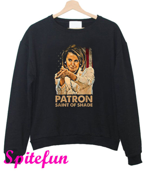 Nancy Pelosi Patron Saint of Shade Sweatshirt
