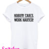 Nobody Cares Work Harder T-Shirt