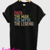 Papa The Man The Myth The Legend T-Shirt