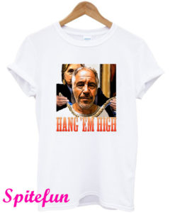 Rip Jeffrey Epstein Hang 'Em High T-Shirt