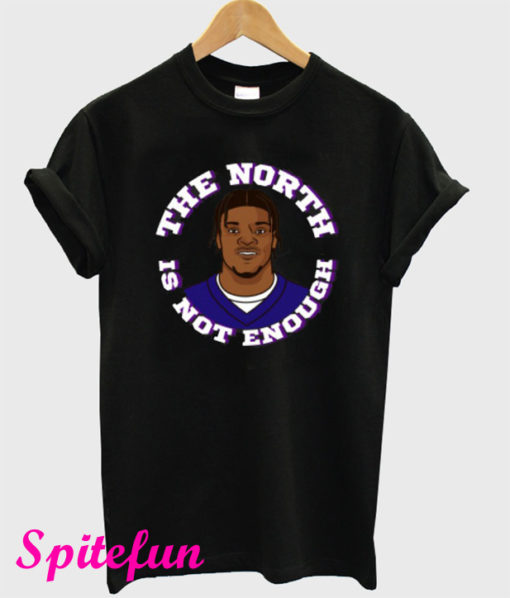 The North is Not Enough T-Shirt