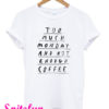 Too Much Monday and Not Enough Coffee T-Shirt
