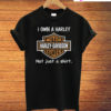 I Own a Harley Moto Harley Davidson Cycles Not Just a Shirt T-Shirt