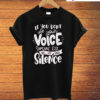 If You Don't Use Your Voice Someone Else Will Use Your Silence T-Shirt