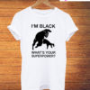 Im Black Whats Your Superpower T-Shirt
