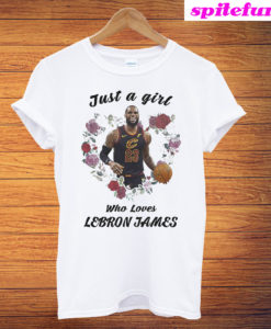 Just A Girl Who Loves LeBron James T-Shirt