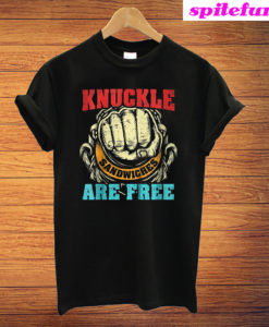 Knuckle Sandwiches Are Free T-Shirt