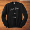 Lets Stay In Bed Sweatshirt